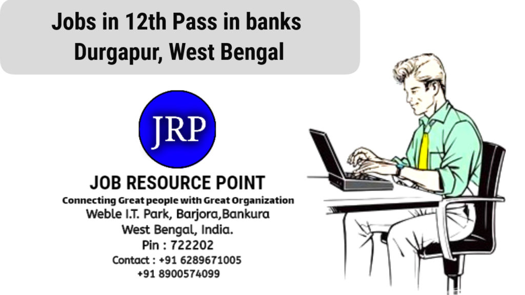 Jobs in 12th Pass in Banks Durgapur, West Bengal