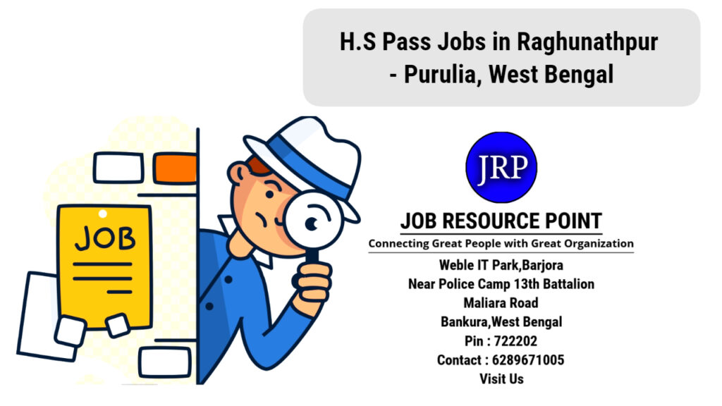 H.S Pass Jobs in Raghunathpur - Purulia - West Bengal - Apply Now