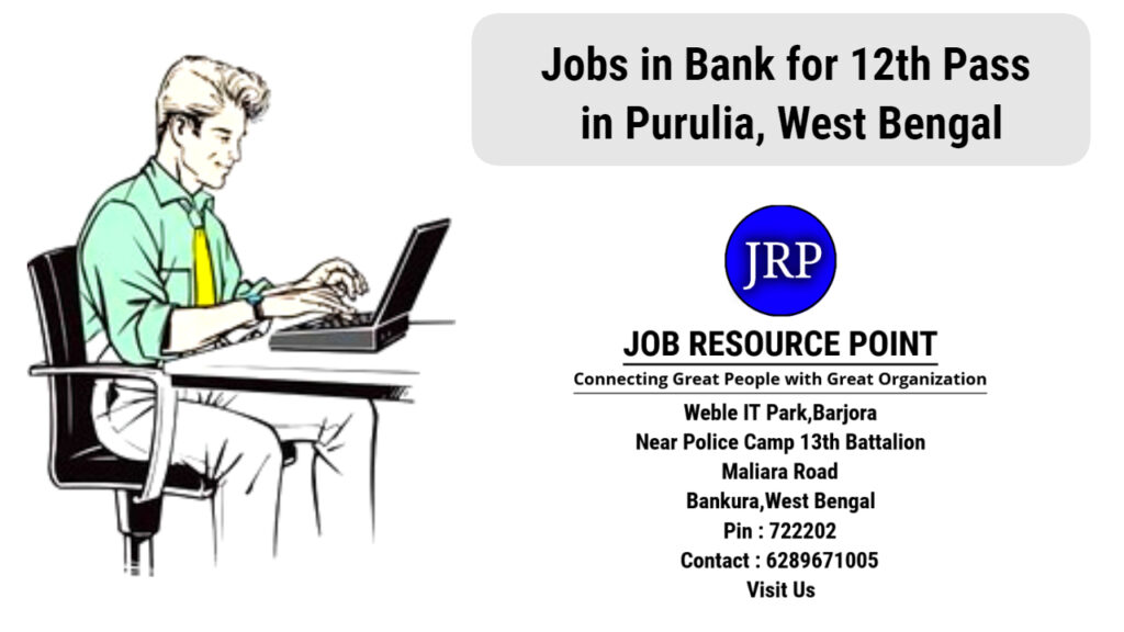 Jobs in Bank for 12th Pass in Purulia, West Bengal - Apply Now