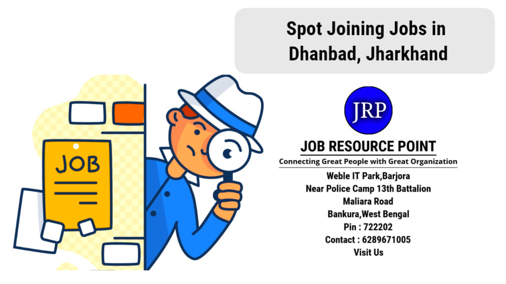 Spot Joining Jobs in Dhanbad, Jharkhand - Apply Now