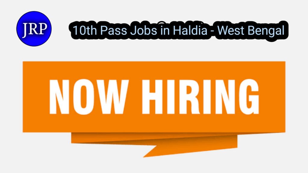 10th Pass Jobs in Haldia