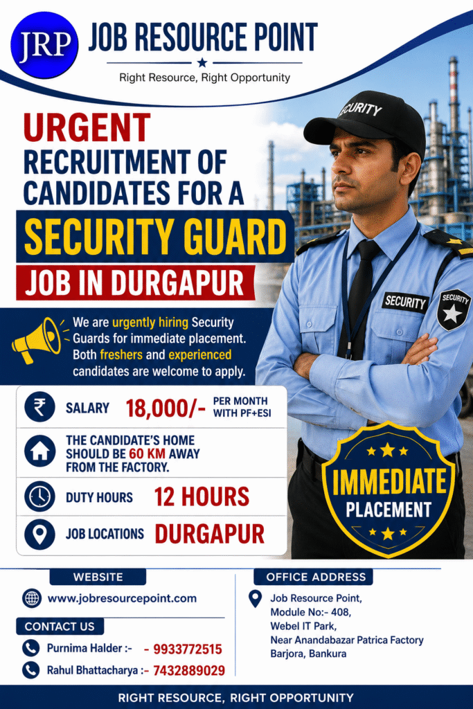Promotional recruitment poster for Security Guard jobs in Durgapur by Job Resource Point. The design features a professional security guard in uniform standing in front of an industrial factory background. The top-left corner displays the blue JRP logo, with ‘JOB RESOURCE POINT’ written prominently at the top center. Bold text announces urgent recruitment for Security Guard jobs in Durgapur. The poster highlights salary details of ₹18,000 per month with PF and ESI benefits, 12-hour duty shifts, and the requirement that candidates live within 60 km of the factory. Additional sections display the company website www.jobresourcepoint.com, office address at Webel IT Park, Barjora, Bankura, and contact numbers for Purnima Halder and Rahul Bhattacharya.”